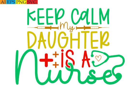 Keep Calm My Daughter Is a Nurse
